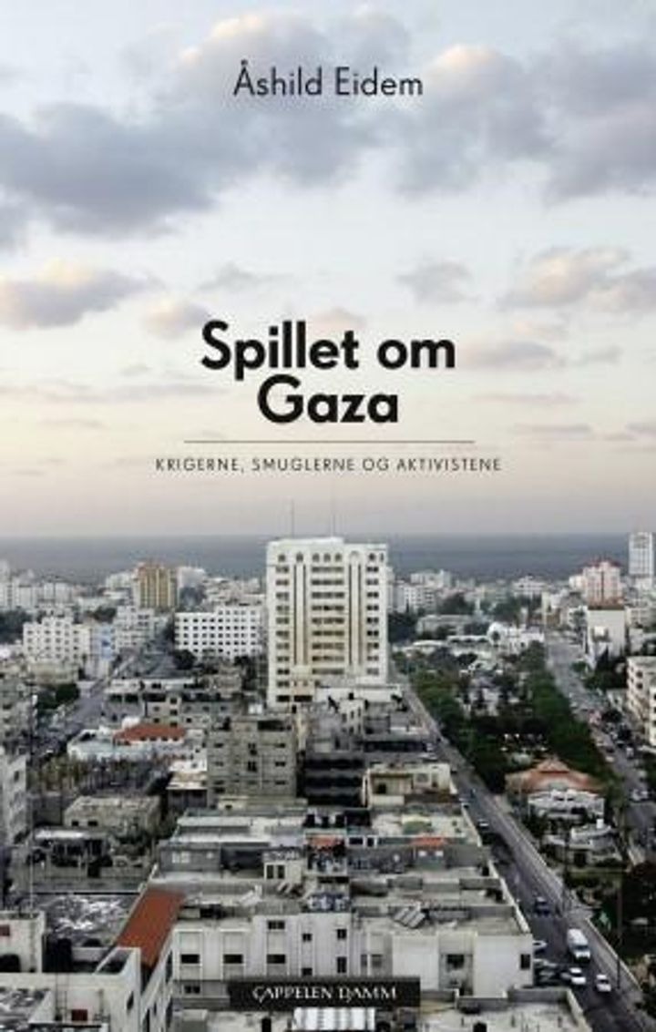 bokomslag: Spillet om Gaza : krigerne, smuglerne og aktivistene