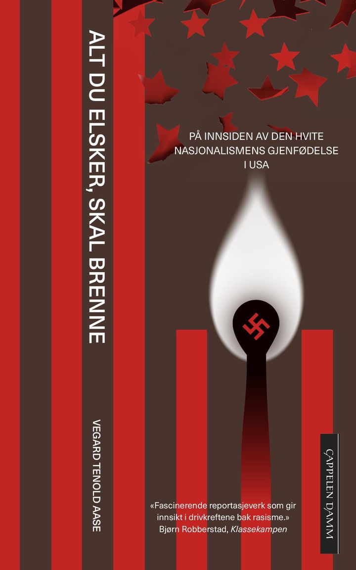 bokomslag: Alt det du elsker, skal brenne : på innsiden av den hvite nasjonalismens gjenfødelse i USA