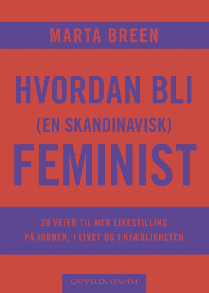 bokomslag: Hvordan bli (en skandinavisk) feminist : 20 veier til mer likestilling på jobben, i livet og i kjærligheten