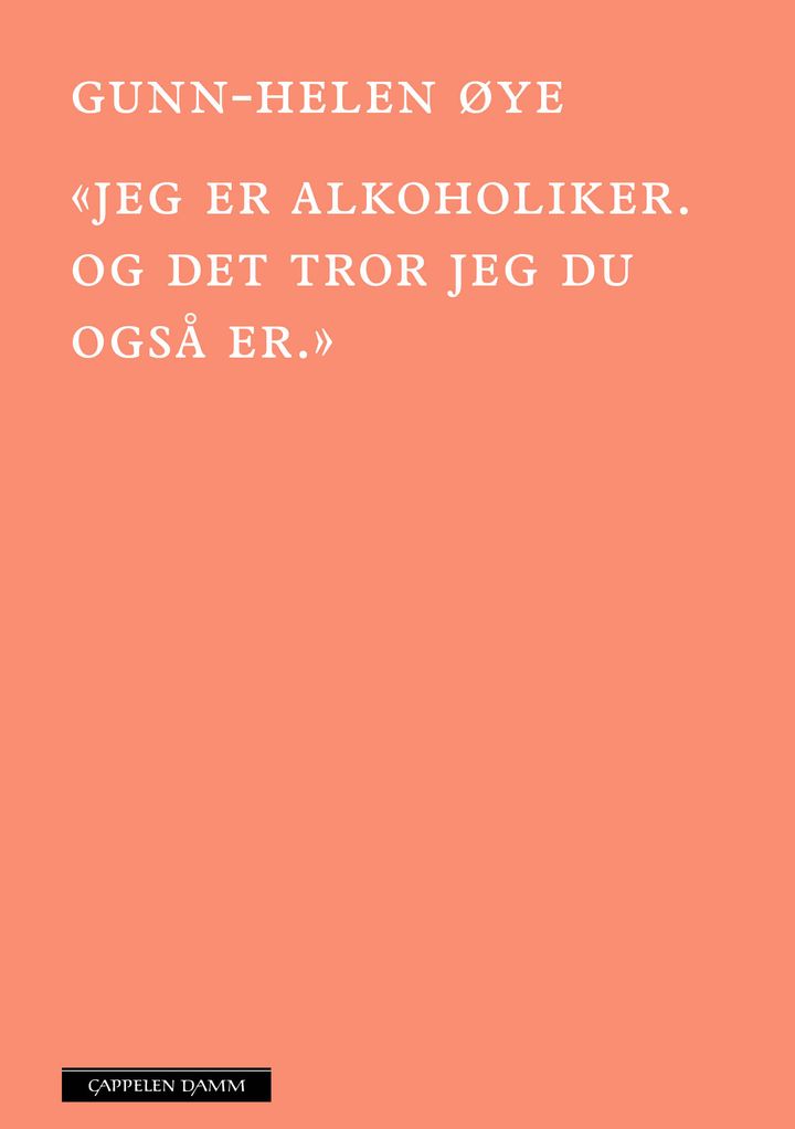 bokomslag: «Jeg er alkoholiker. Og det tror jeg du også er»