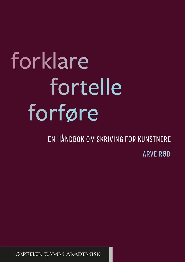 bokomslag: Forklare, fortelle, forføre : en håndbok om skriving for kunstnere