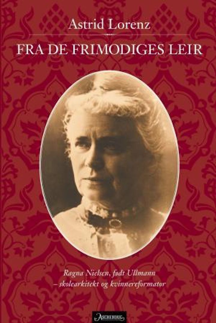bokomslag: Fra de frimodiges leir : Ragna Nielsen, født Ullmann : skolearkitekt og kvinnereformator
