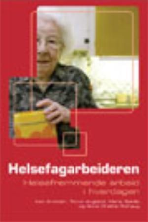 Helsefagarbeidaren – helsefremmande arbeid i kvardagen