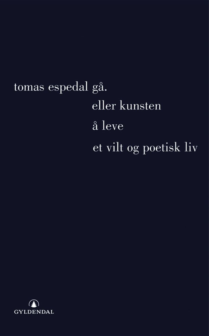 bokomslag: Gå, (eller Kunsten å leve et vilt og poetisk liv)