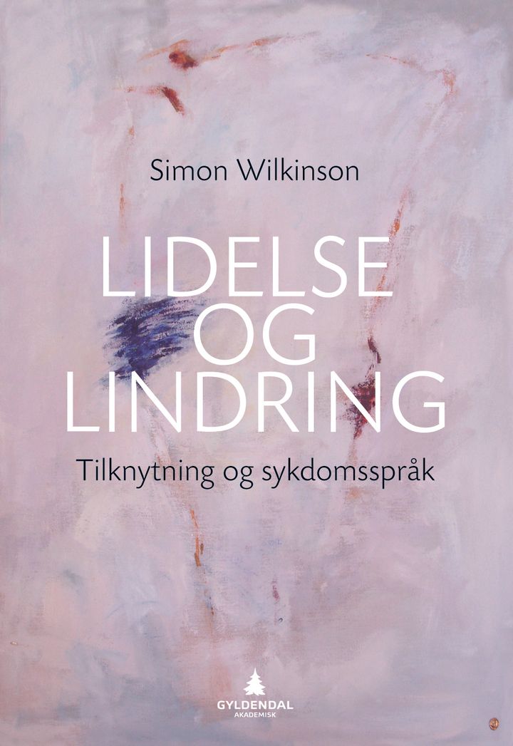 bokomslag: Lidelse og lindring : tilknytning og sykdomsspråk