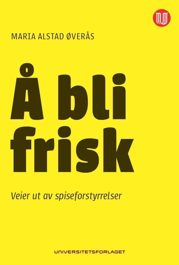 bokomslag: Å bli frisk : veier ut av spiseforstyrrelser