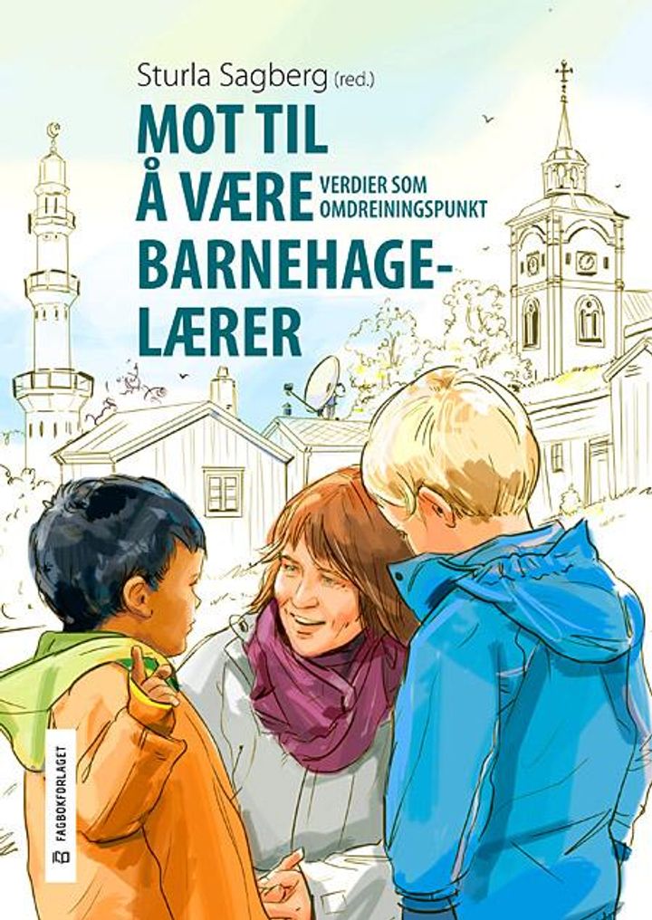 bokomslag: Mot til å være barnehagelærer : verdier som omdreiningspunkt