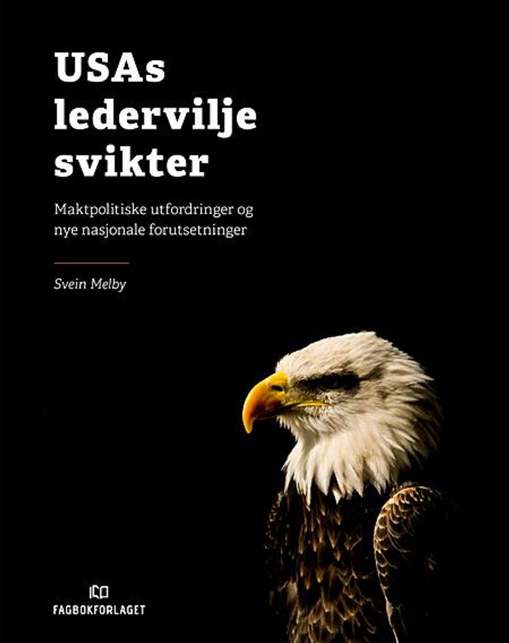 bokomslag: USAs ledervilje svikter : maktpolitiske utfordringer og nye nasjonale forutsetninger