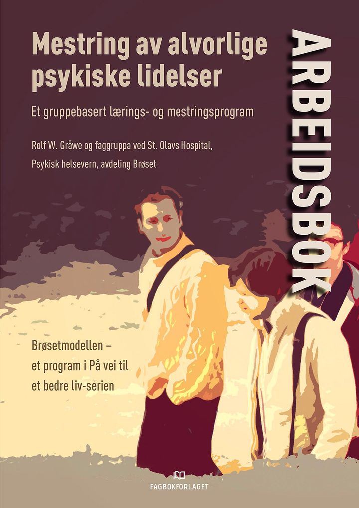 bokomslag: Mestring av alvorlige psykiske lidelser : et gruppebasert lærings- og mestringsprogram : Brøsetmodellen - et program i På vei til et bedre liv-serien : arbeidsbok
