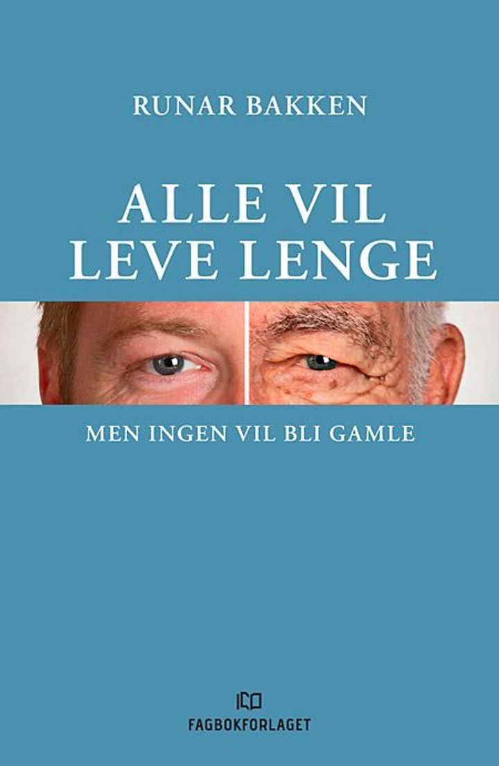 bokomslag: Alle vil leve lenge : men ingen vil bli gamle