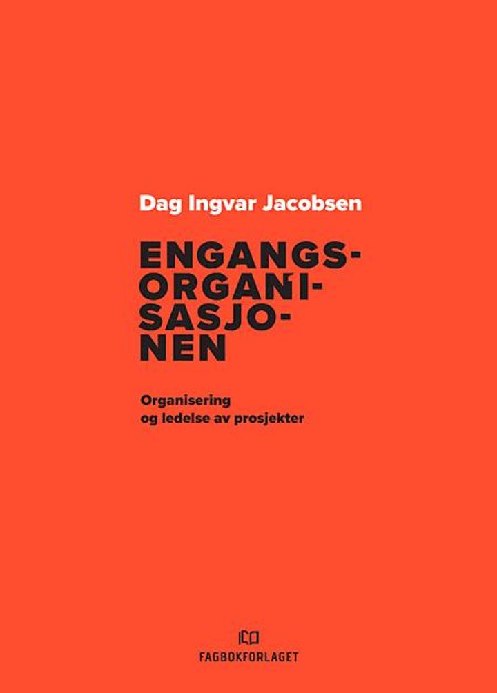 bokomslag: Engangsorganisasjonen : organisering og ledelse av prosjekter