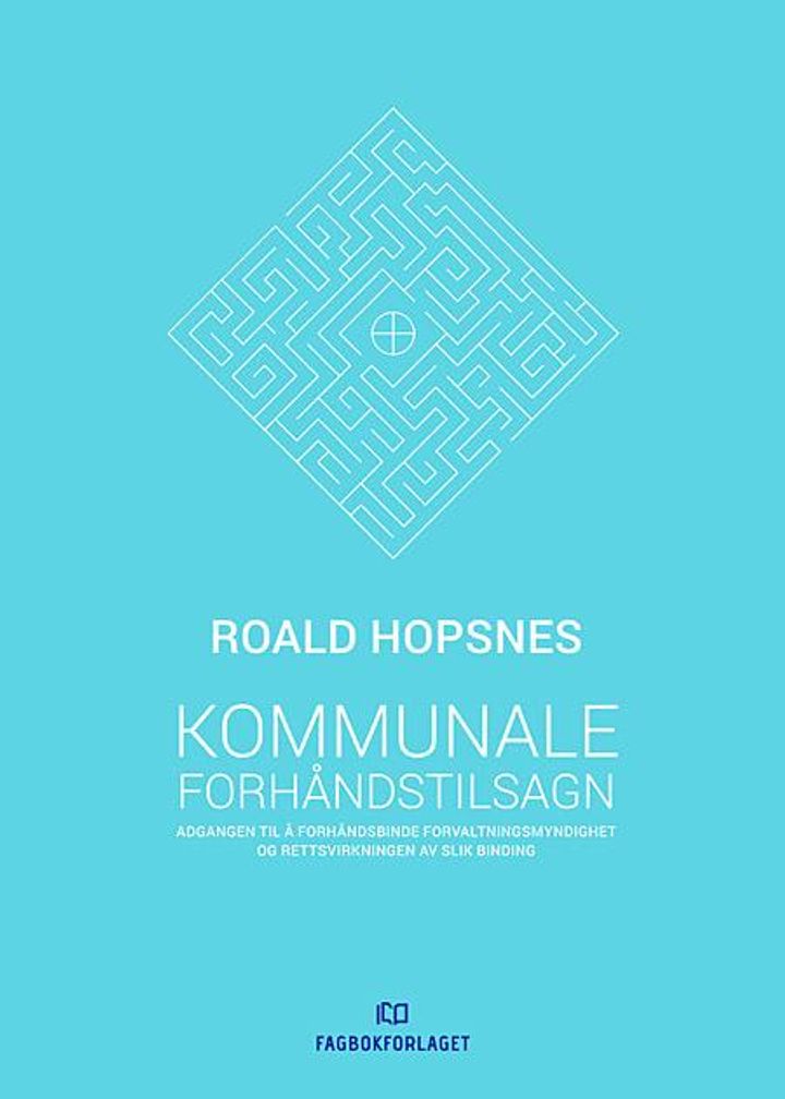 bokomslag: Kommunale forhåndstilsagn : adgangen til å forhåndsbinde forvaltningsmyndighet og rettsvirkningen av slik binding