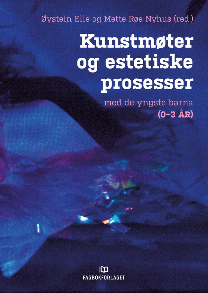 bokomslag: Kunstmøter og estetiske prosesser med de yngste barna (0-3 år)