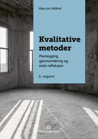 Kvalitative metoder – planlegging, gjennomføring og etisk refleksjon
