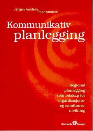 Kommunikativ planlegging – regional planlegging som reiskap for organisasjons- og samfunnsutvikling
