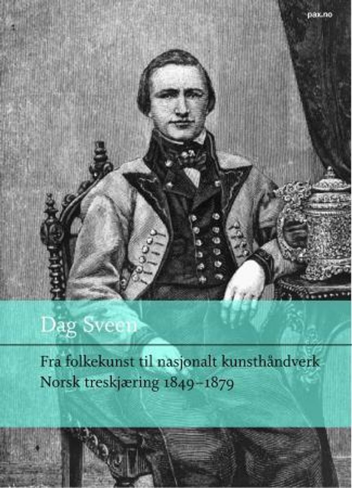 bokomslag: Fra folkekunst til nasjonalt kunsthåndverk : norsk treskjæring 1849-1879