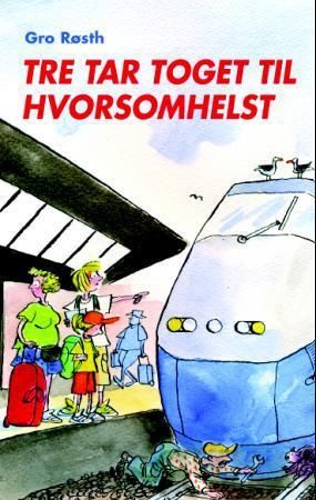 Bokomslag: Tre tar toget til Hvorsomhelst