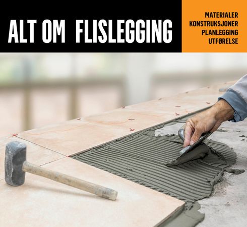 Alt om flislegging – materialer, konstruksjoner, planlegging og utførelse