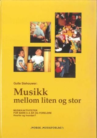 Musikk mellom liten og stor – musikkaktiviteter for barn 0-6 år og foreldre : hvorfor og hvordan? : lærerveiledning