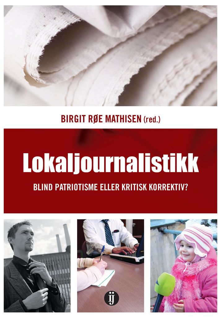 bokomslag: Lokaljournalistikk : blind patriotisme eller kritisk korrektiv?