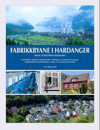 Fabrikkbyane i Hardanger = Industrial towns in Hardanger : buildings in an industrial landscape = Fabrikstädte in Hardanger : Häuser in der Industrielandschaft
