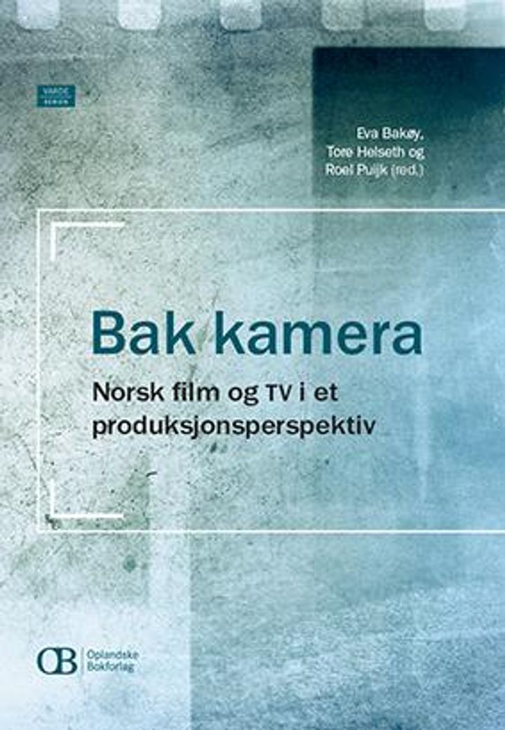 bokomslag: Bak kamera : norsk film og TV i et produksjonsperspektiv