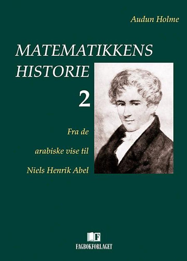 bokomslag: Matematikkens historie 2 : fra de arabiske vise til Niels Henrik Abel