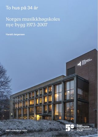 To hus på 34 år – Norges musikkhøgskoles nye bygg 1973-2007
