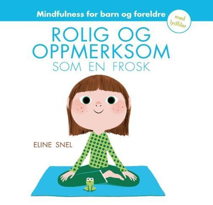 bokomslag: Rolig og oppmerksom som en frosk : mindfulness for barn (5-12 år) og foreldre