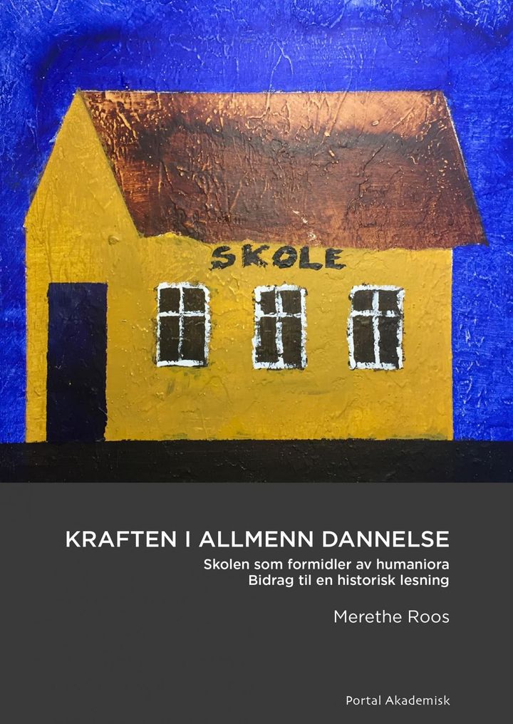 bokomslag: Kraften i allmenn dannelse : skolen som formidler av humaniora : bidrag til en historisk lesning