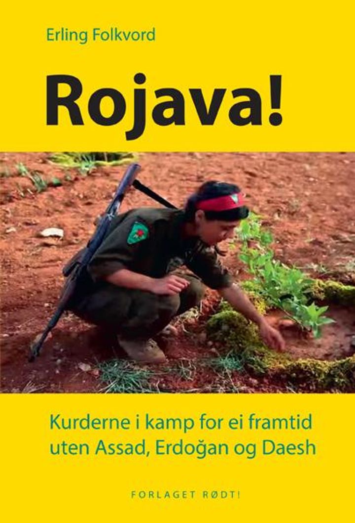 bokomslag: Rojava! : kurderne i kamp for ei framtid uten Assad, Erdogan og Daesh