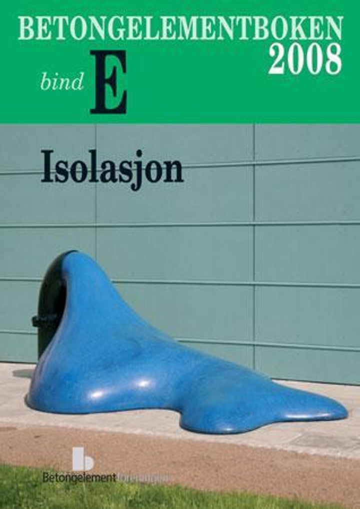 bokomslag: Betongelementboken : bind E : isolasjon : del 1 varme - isolering, lagring, tetting : del 2 lyd - isolering, absorpsjon